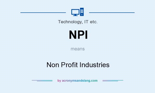 What does NPI mean? It stands for Non Profit Industries