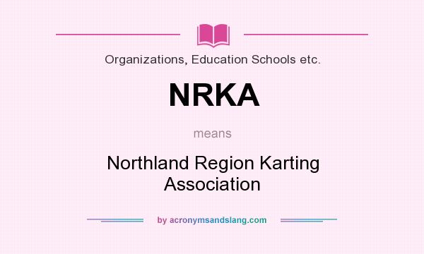 What does NRKA mean? It stands for Northland Region Karting Association