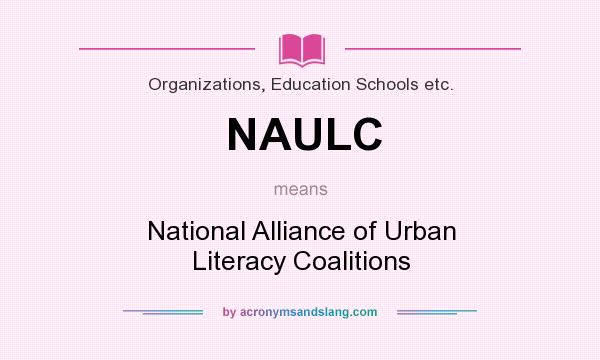 What does NAULC mean? It stands for National Alliance of Urban Literacy Coalitions