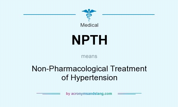 What does NPTH mean? It stands for Non-Pharmacological Treatment of Hypertension