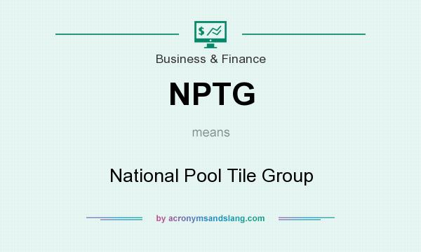 What does NPTG mean? It stands for National Pool Tile Group