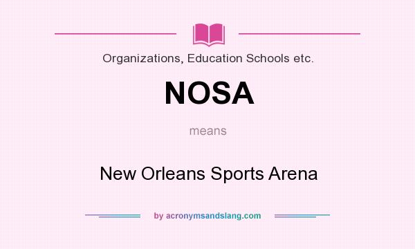 What does NOSA mean? It stands for New Orleans Sports Arena