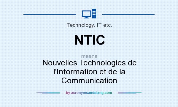 What does NTIC mean? It stands for Nouvelles Technologies de l`Information et de la Communication