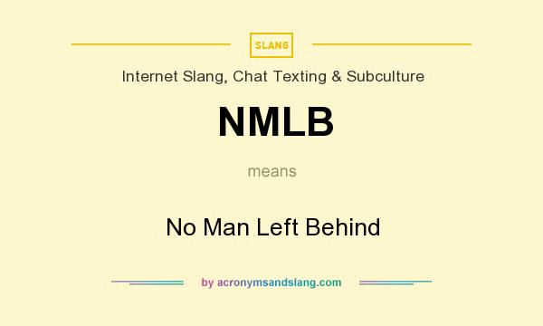 What does NMLB mean? It stands for No Man Left Behind
