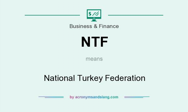 What does NTF mean? It stands for National Turkey Federation