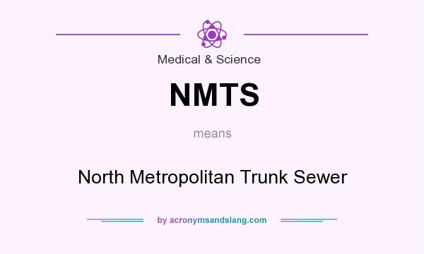What does NMTS mean? It stands for North Metropolitan Trunk Sewer