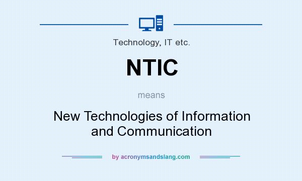 What does NTIC mean? It stands for New Technologies of Information and Communication