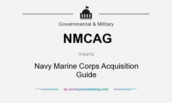 What does NMCAG mean? It stands for Navy Marine Corps Acquisition Guide