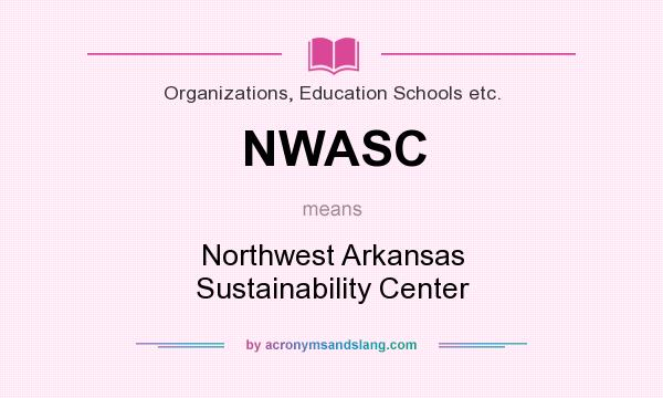 What does NWASC mean? It stands for Northwest Arkansas Sustainability Center