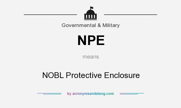 What does NPE mean? It stands for NOBL Protective Enclosure