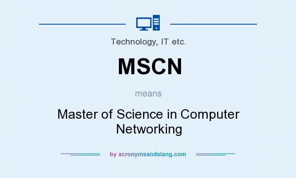 What does MSCN mean? It stands for Master of Science in Computer Networking