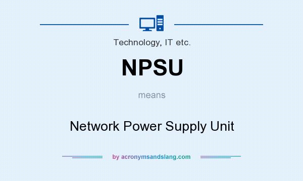 What does NPSU mean? It stands for Network Power Supply Unit