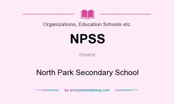 What does NPSS mean? It stands for North Park Secondary School