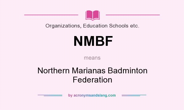 What does NMBF mean? It stands for Northern Marianas Badminton Federation