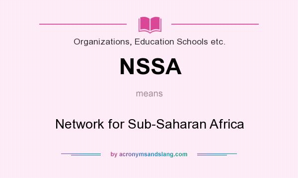 What does NSSA mean? It stands for Network for Sub-Saharan Africa