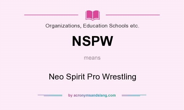What does NSPW mean? It stands for Neo Spirit Pro Wrestling