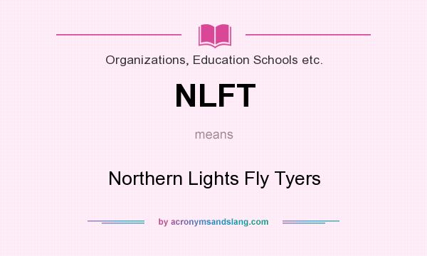 What does NLFT mean? It stands for Northern Lights Fly Tyers