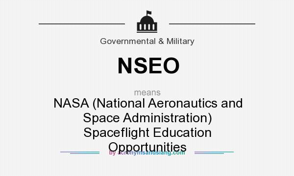 What does NSEO mean? It stands for NASA (National Aeronautics and Space Administration) Spaceflight Education Opportunities