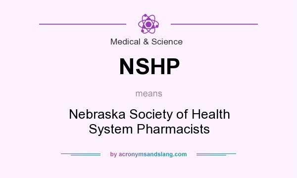 What does NSHP mean? It stands for Nebraska Society of Health System Pharmacists