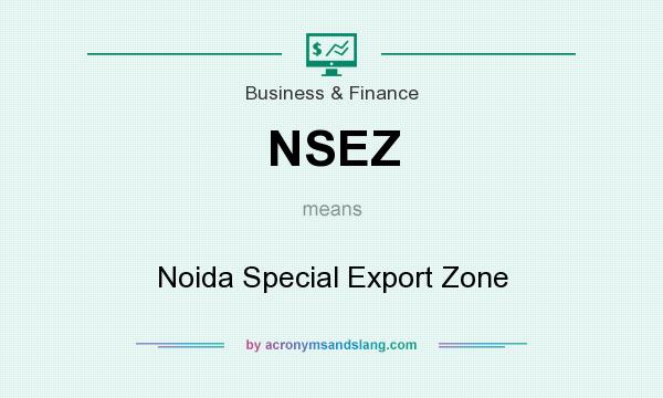 What does NSEZ mean? It stands for Noida Special Export Zone