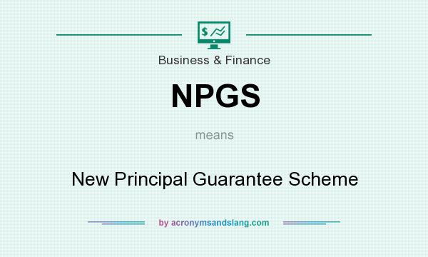 What does NPGS mean? It stands for New Principal Guarantee Scheme