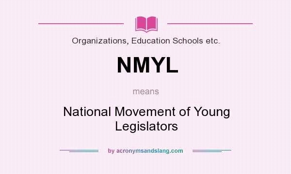 What does NMYL mean? It stands for National Movement of Young Legislators