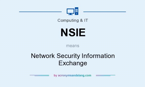 What does NSIE mean? It stands for Network Security Information Exchange