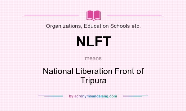 What does NLFT mean? It stands for National Liberation Front of Tripura