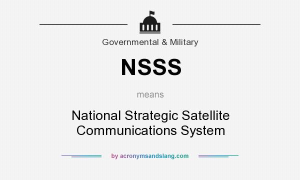 What does NSSS mean? It stands for National Strategic Satellite Communications System