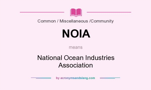 What does NOIA mean? It stands for National Ocean Industries Association