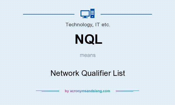 What does NQL mean? It stands for Network Qualifier List