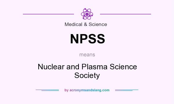What does NPSS mean? It stands for Nuclear and Plasma Science Society