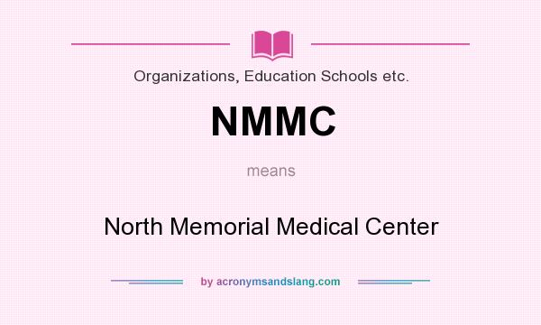 What does NMMC mean? It stands for North Memorial Medical Center