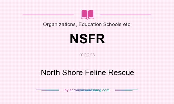 What does NSFR mean? It stands for North Shore Feline Rescue