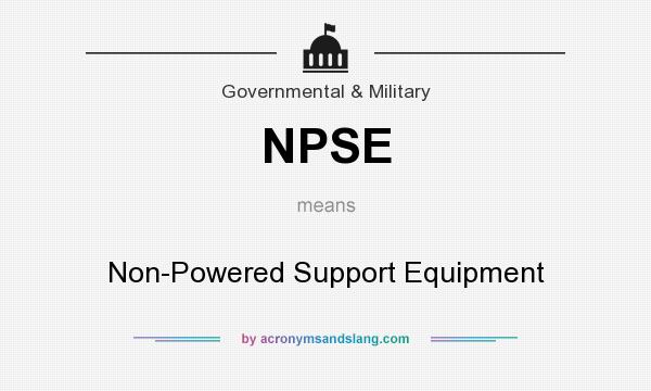 What does NPSE mean? It stands for Non-Powered Support Equipment