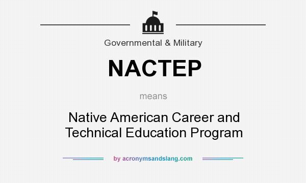 What does NACTEP mean? It stands for Native American Career and Technical Education Program