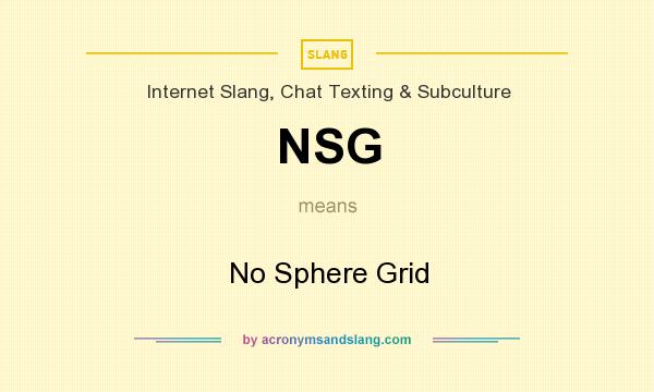 What does NSG mean? It stands for No Sphere Grid