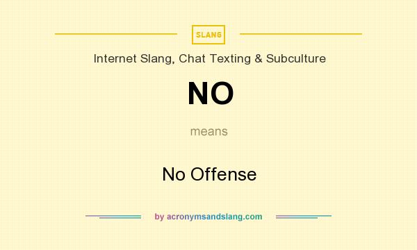 What does NO mean? It stands for No Offense