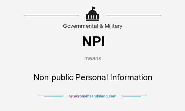 What does NPI mean? It stands for Non-public Personal Information