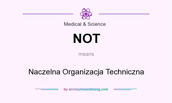What does NOT mean? It stands for Naczelna Organizacja Techniczna