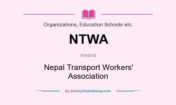 What does NTWA mean? It stands for Nepal Transport Workers` Association