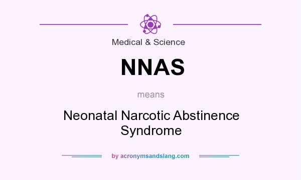 What does NNAS mean? It stands for Neonatal Narcotic Abstinence Syndrome