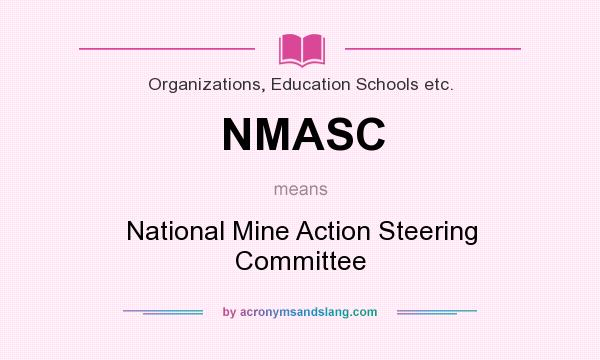 What does NMASC mean? It stands for National Mine Action Steering Committee