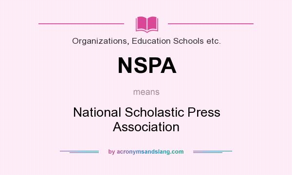What does NSPA mean? It stands for National Scholastic Press Association