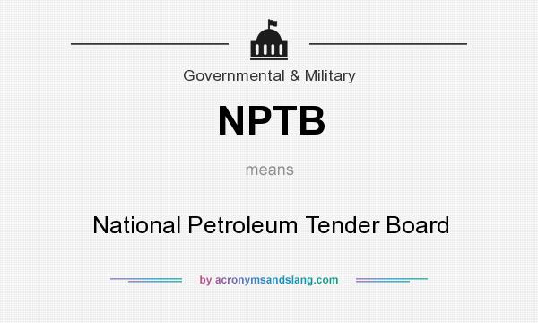 What does NPTB mean? It stands for National Petroleum Tender Board