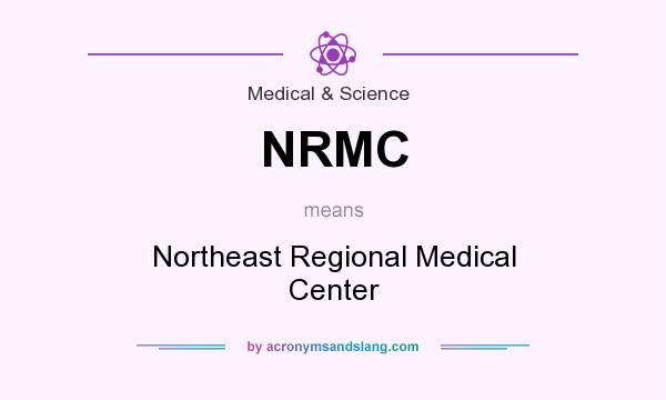 What does NRMC mean? It stands for Northeast Regional Medical Center