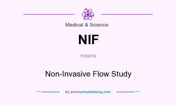 What does NIF mean? It stands for Non-Invasive Flow Study