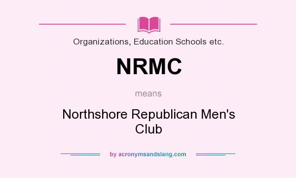 What does NRMC mean? It stands for Northshore Republican Men`s Club