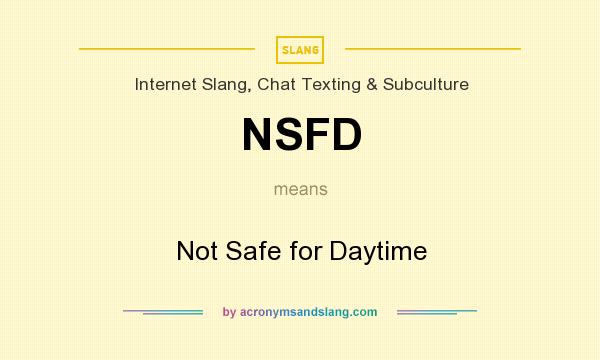 What does NSFD mean? It stands for Not Safe for Daytime