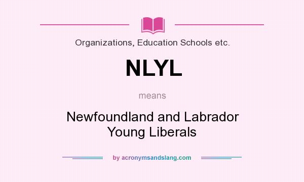What does NLYL mean? It stands for Newfoundland and Labrador Young Liberals